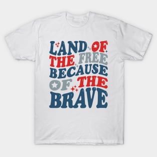 Fourth of July | Land of the Free Because of the Brave T-Shirt